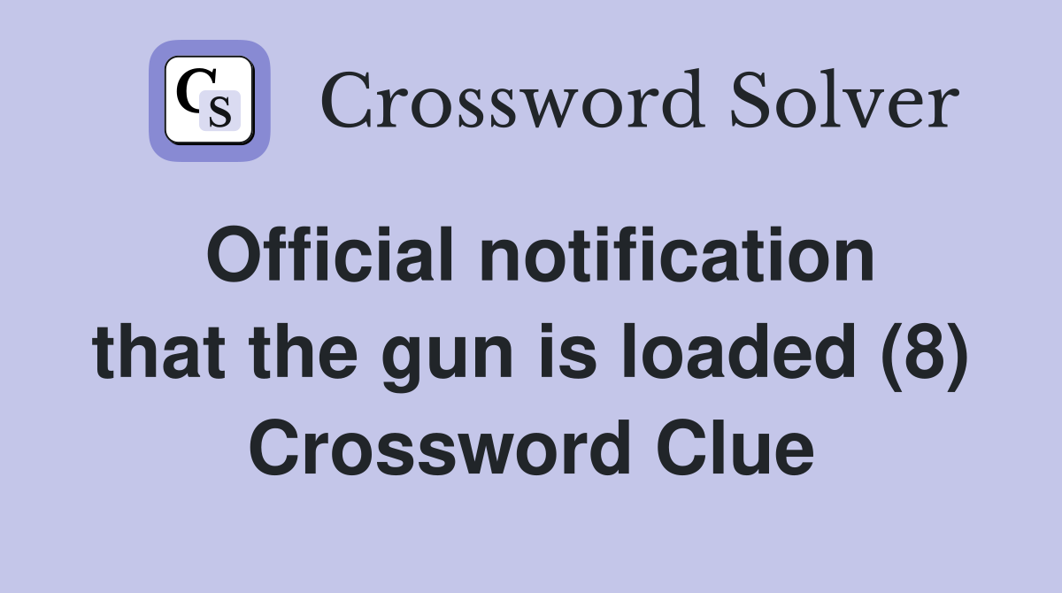 Official notification that the gun is loaded (8) Crossword Clue