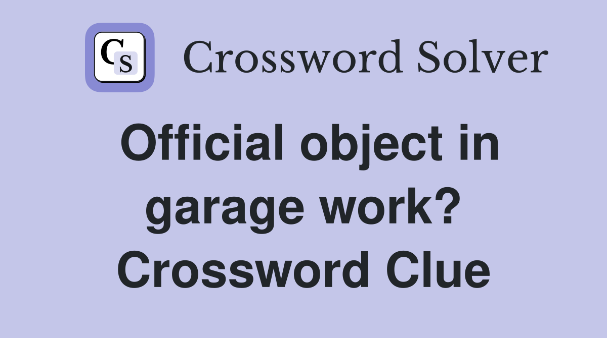 Official object in garage work? Crossword Clue