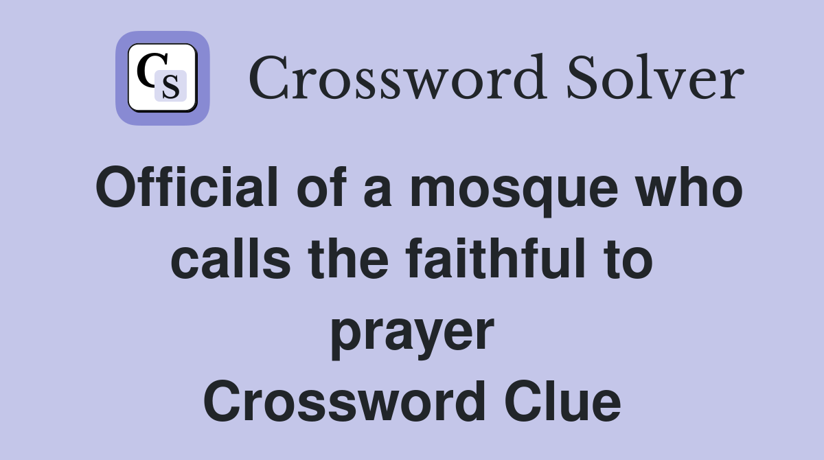 Official of a mosque who calls the faithful to prayer Crossword Clue