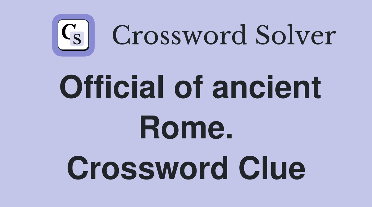 Official of ancient Rome. Crossword Clue