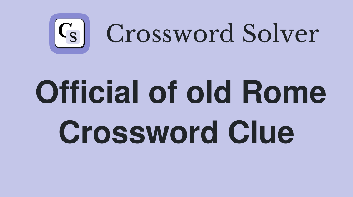Official of old Rome Crossword Clue