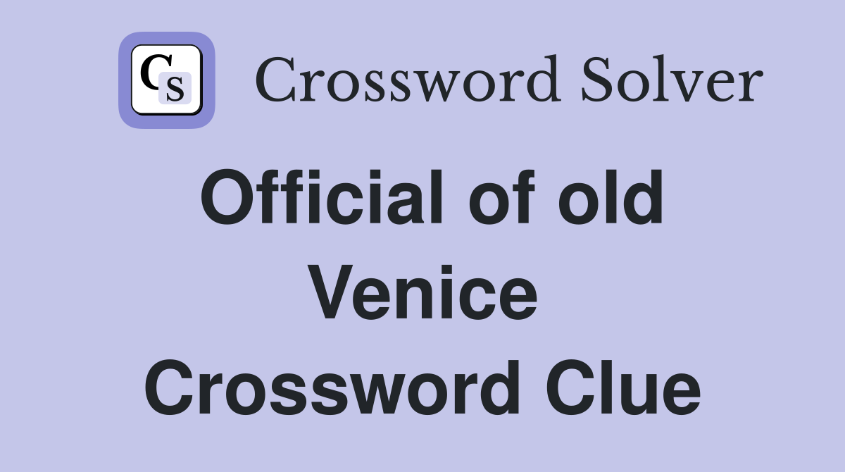 Official of old Venice Crossword Clue
