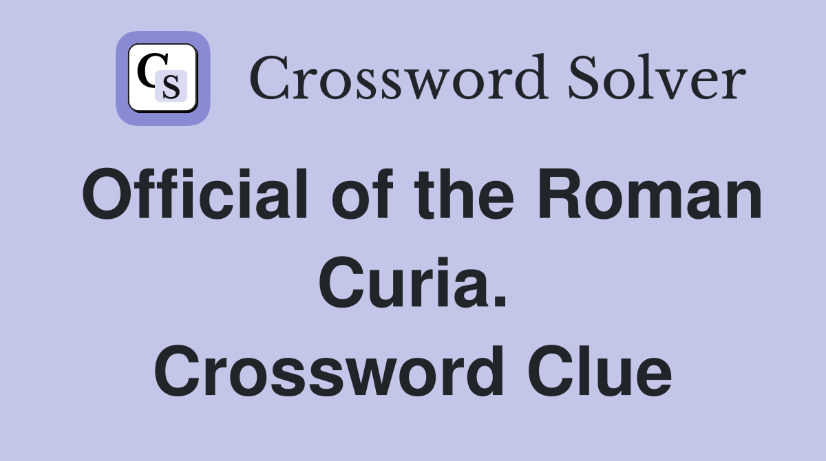 Official of the Roman Curia. Crossword Clue