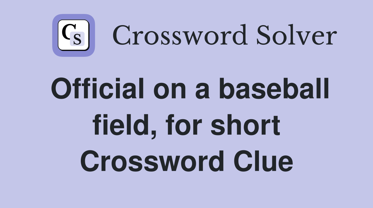 Official on a baseball field, for short Crossword Clue