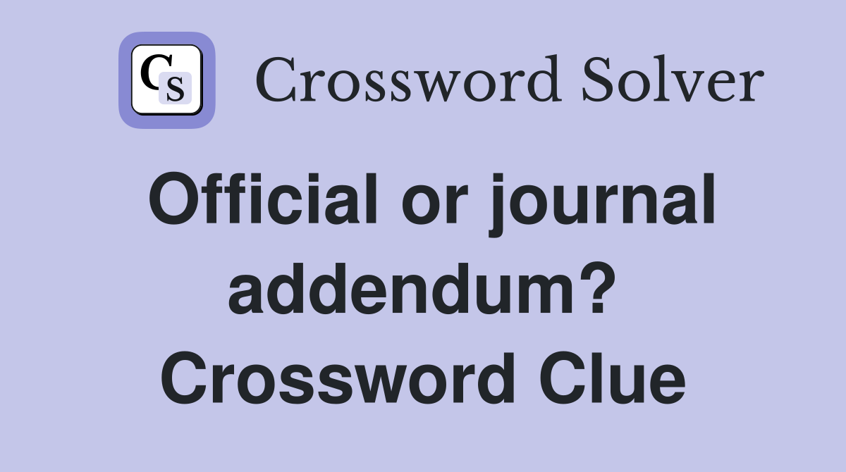 Official or journal addendum? Crossword Clue