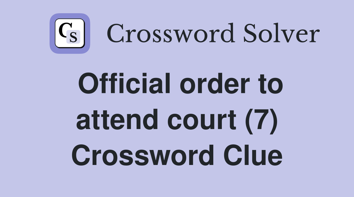 Official order to attend court (7) Crossword Clue