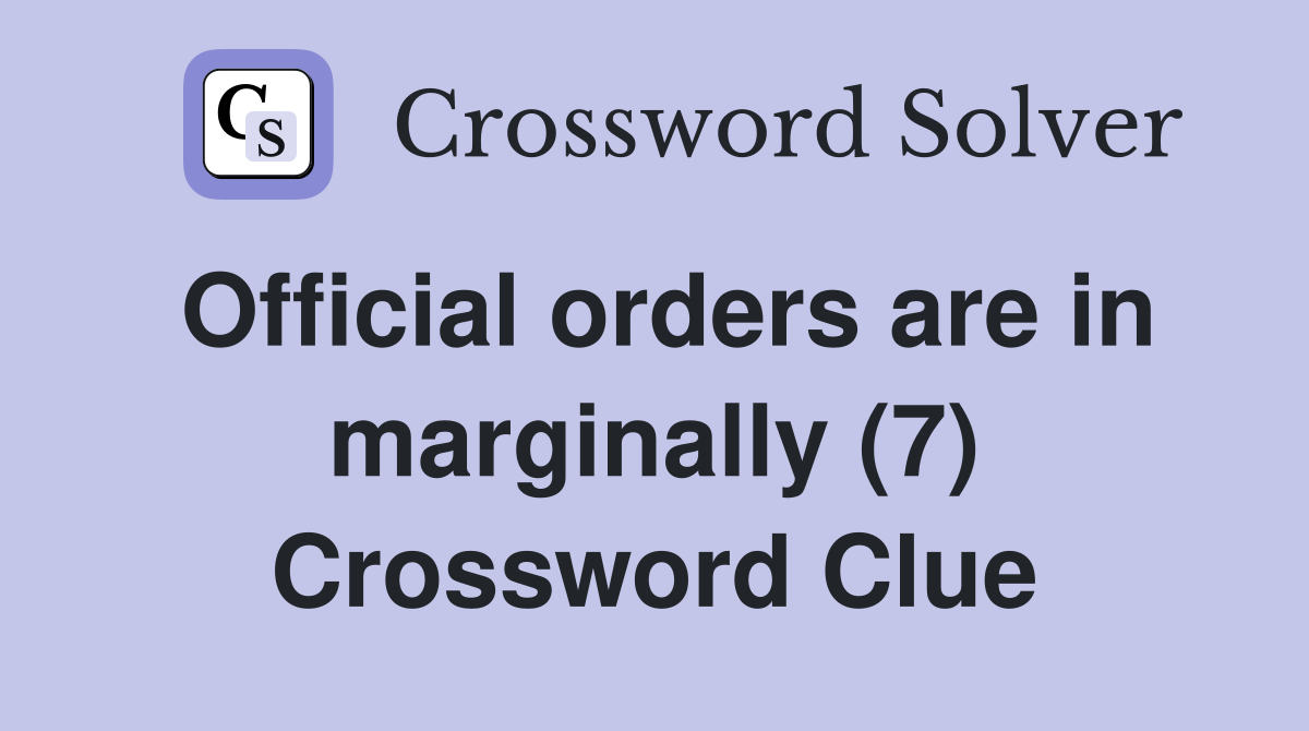 Official orders are in marginally (7) Crossword Clue