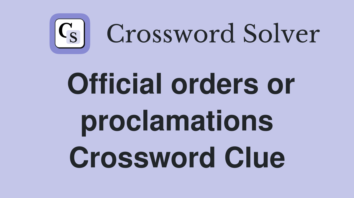 Official orders or proclamations Crossword Clue