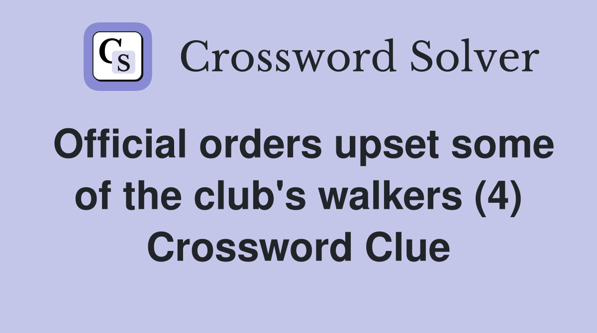 Official orders upset some of the club's walkers (4) Crossword Clue