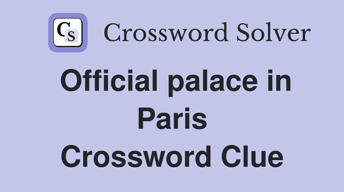 Official palace in Paris Crossword Clue