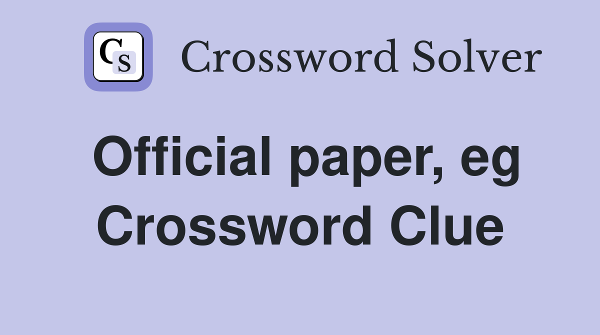 Official paper, eg Crossword Clue