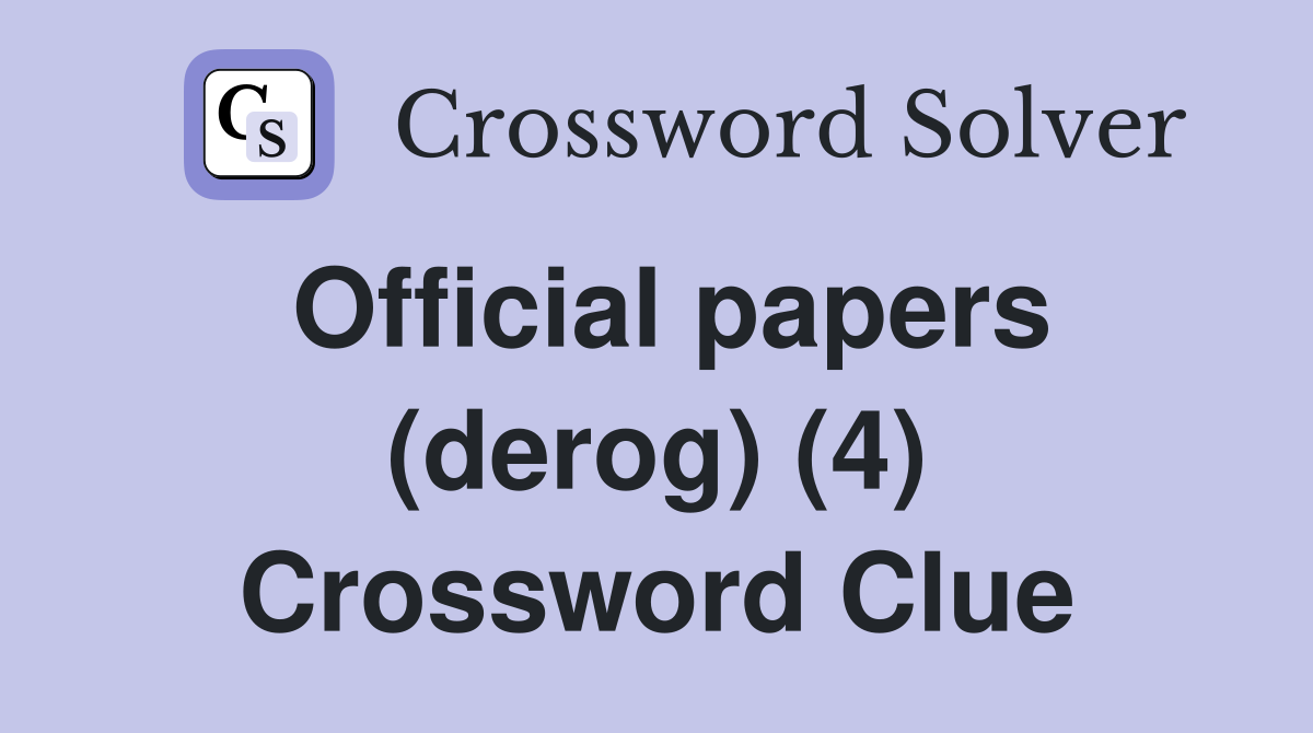 Official papers (derog) (4) Crossword Clue
