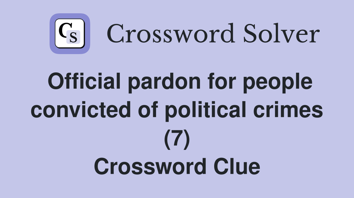 Official pardon for people convicted of political crimes (7) Crossword Clue
