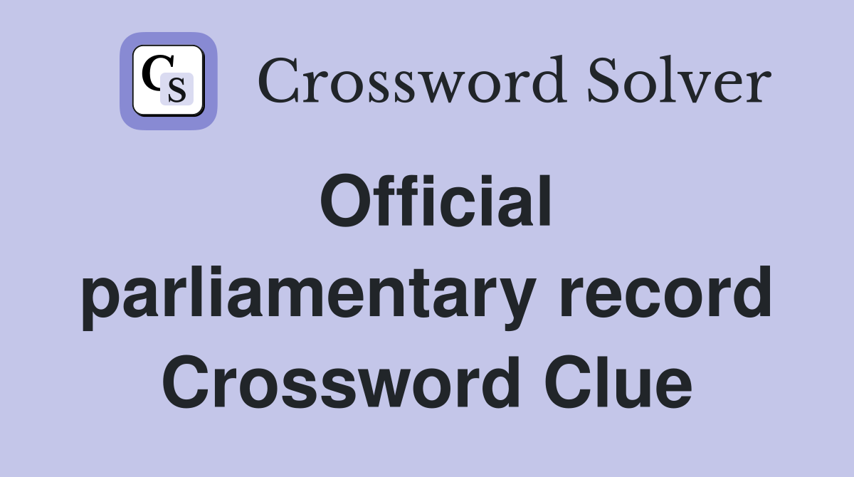 Official parliamentary record Crossword Clue