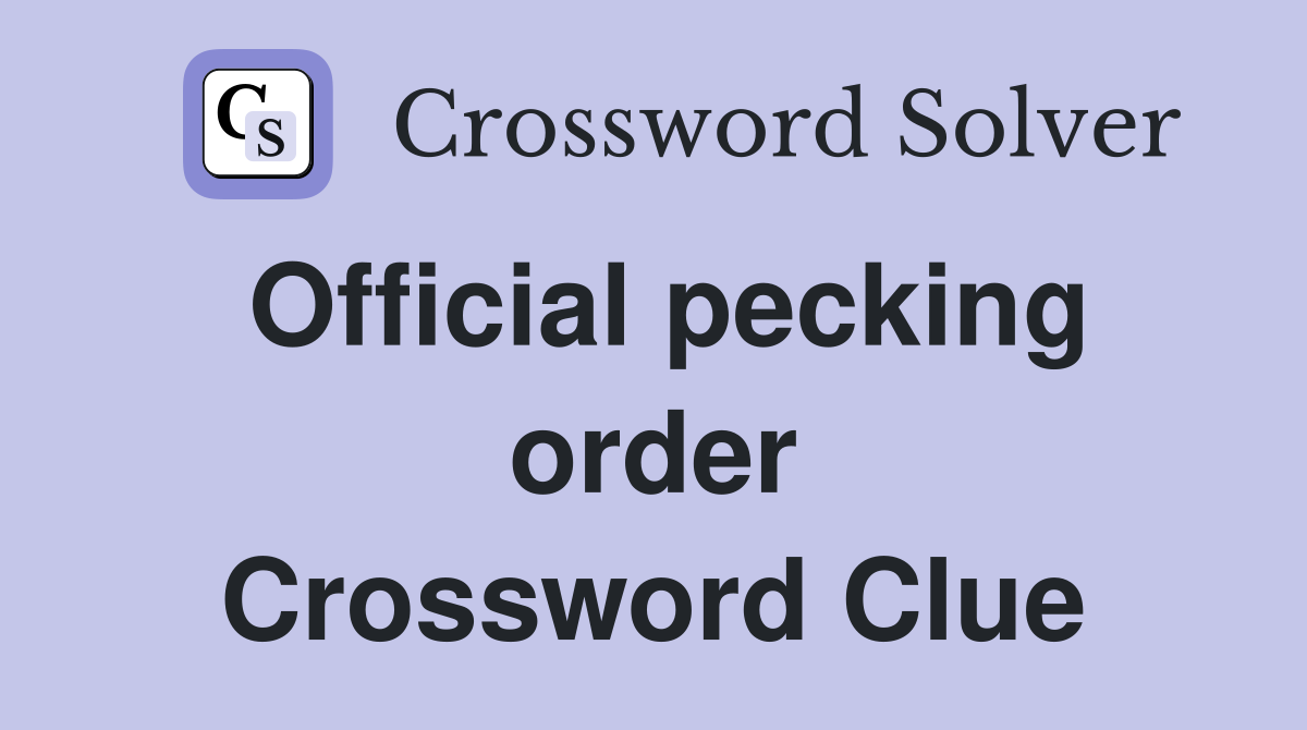 Official pecking order Crossword Clue