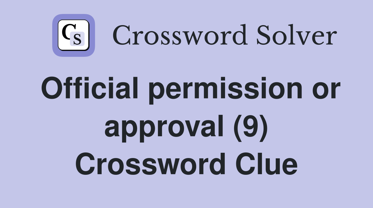 Official permission or approval (9) Crossword Clue