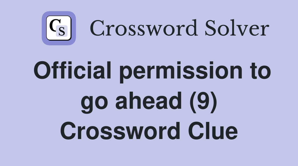 Official permission to go ahead (9) Crossword Clue