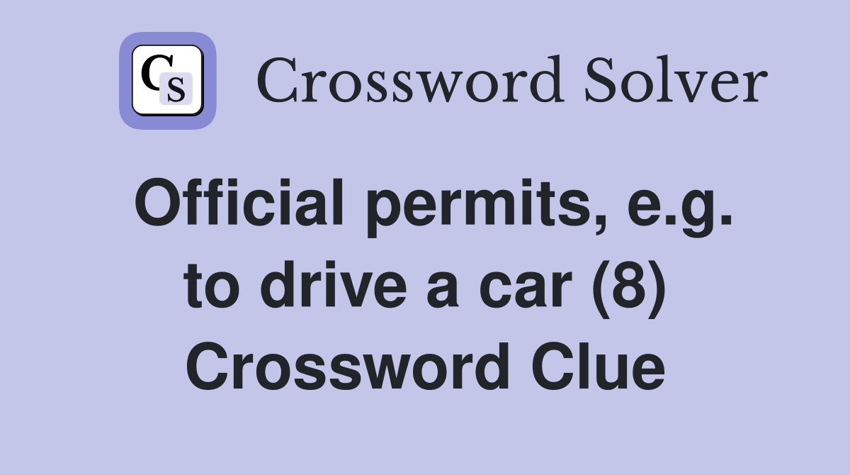 Official permits, e.g. to drive a car (8) Crossword Clue