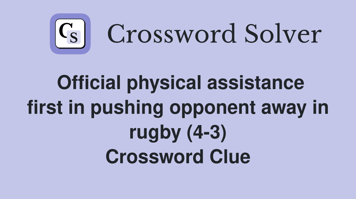 Official physical assistance first in pushing opponent away in rugby (4-3) Crossword Clue