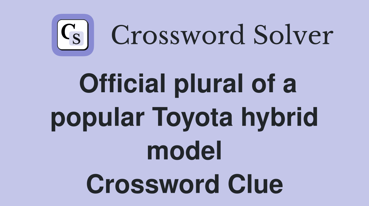 Official plural of a popular Toyota hybrid model Crossword Clue