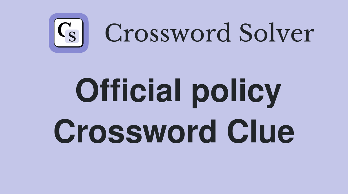 Official policy Crossword Clue