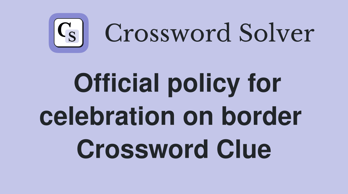 Official policy for celebration on border  Crossword Clue