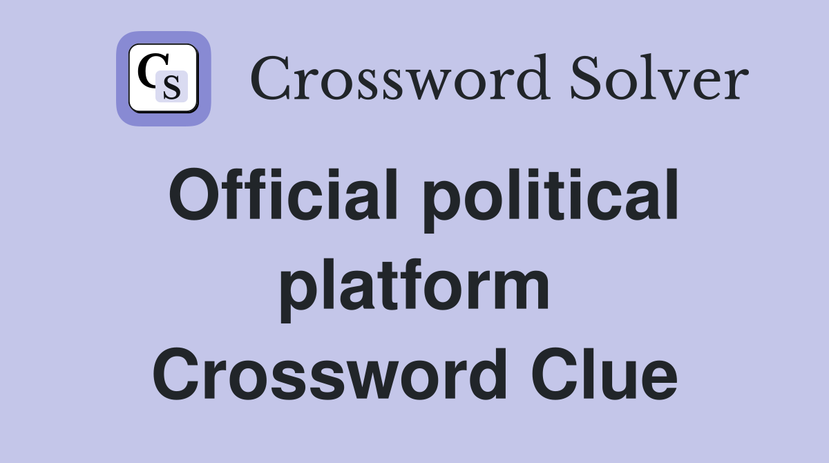 Official political platform Crossword Clue