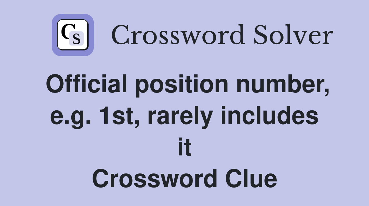 Official position number, e.g. 1st, rarely includes it Crossword Clue