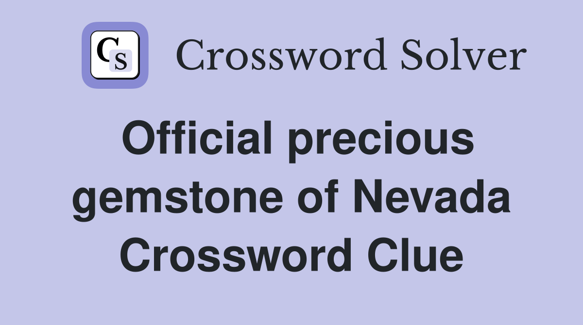 Official precious gemstone of Nevada Crossword Clue