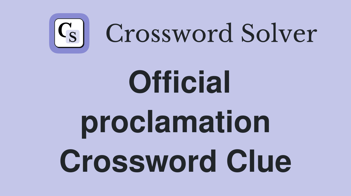 Official proclamation Crossword Clue