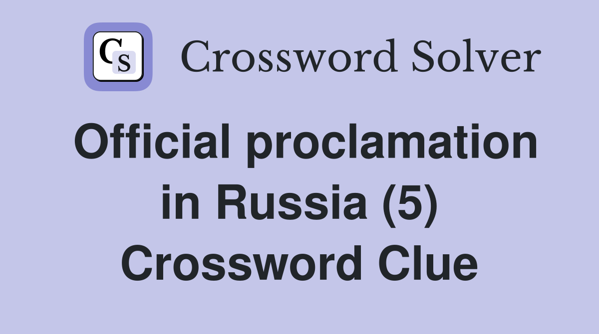 Official proclamation in Russia (5) Crossword Clue