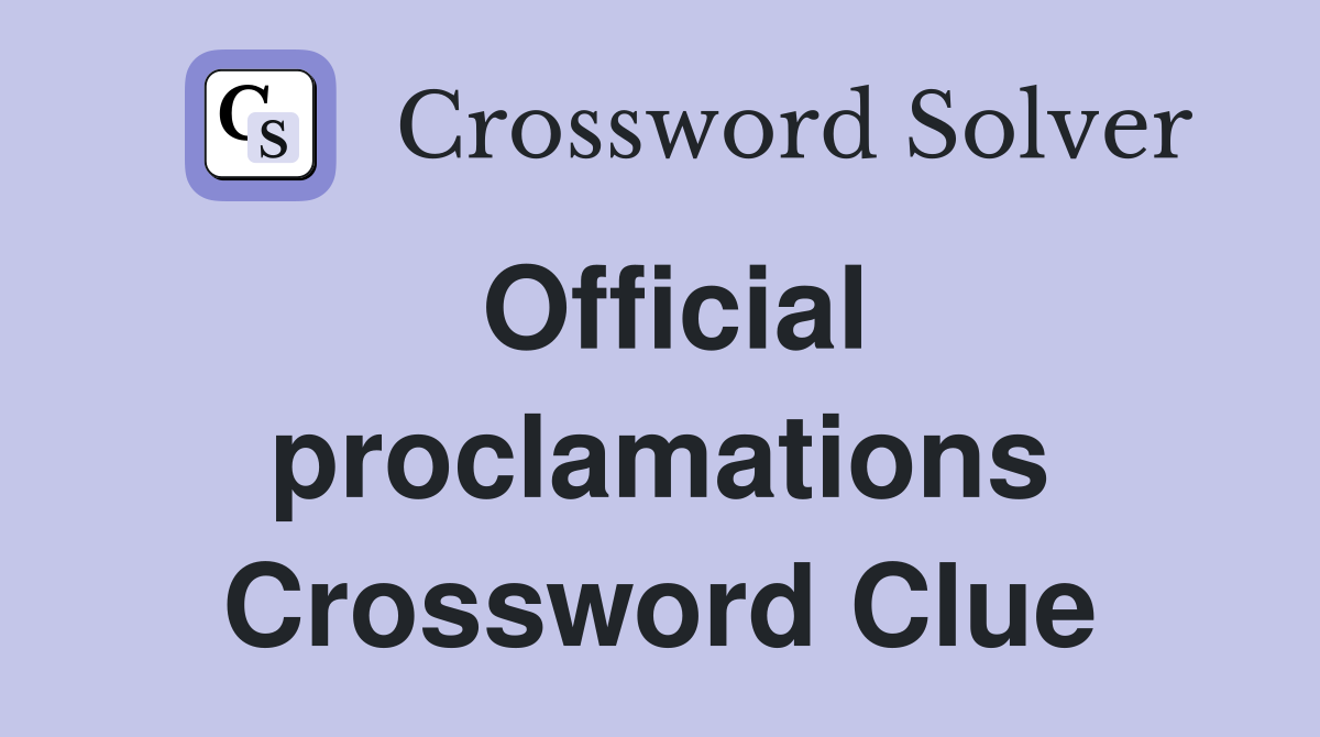 Official proclamations Crossword Clue
