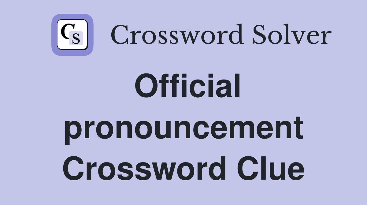 Official pronouncement Crossword Clue