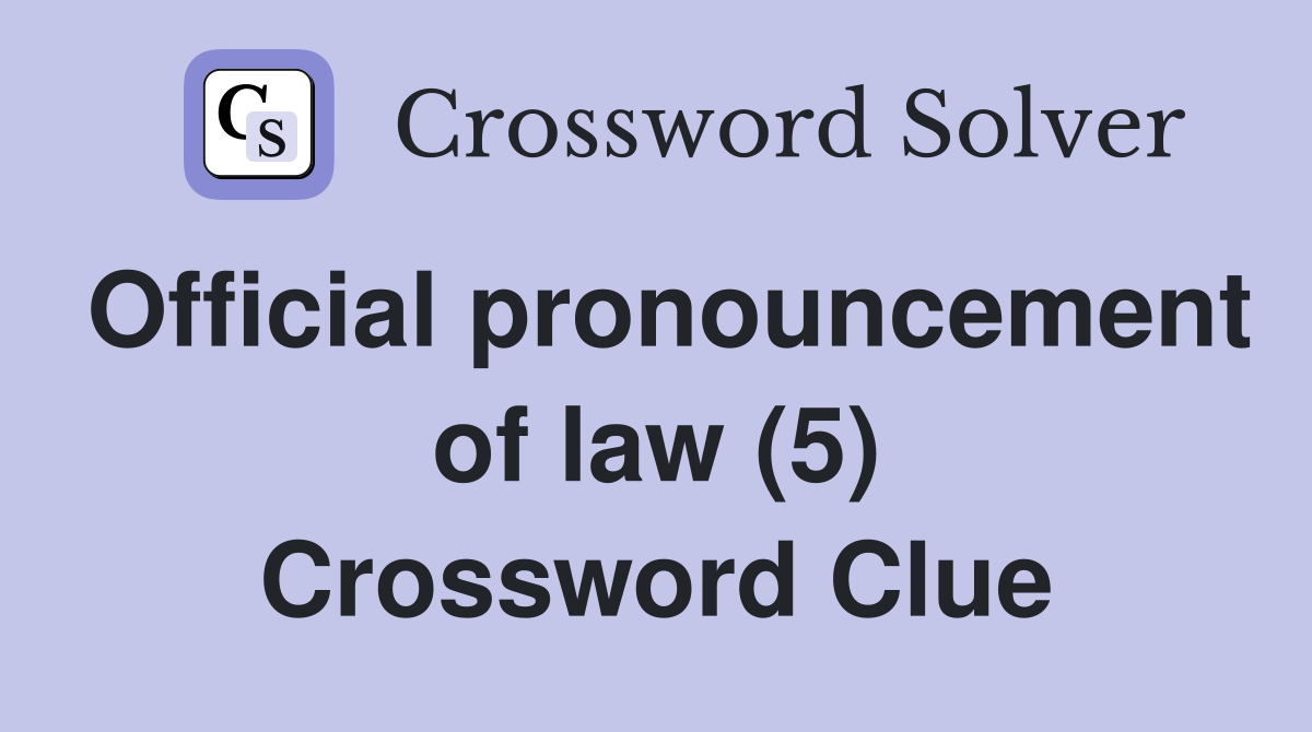 Official pronouncement of law (5) Crossword Clue