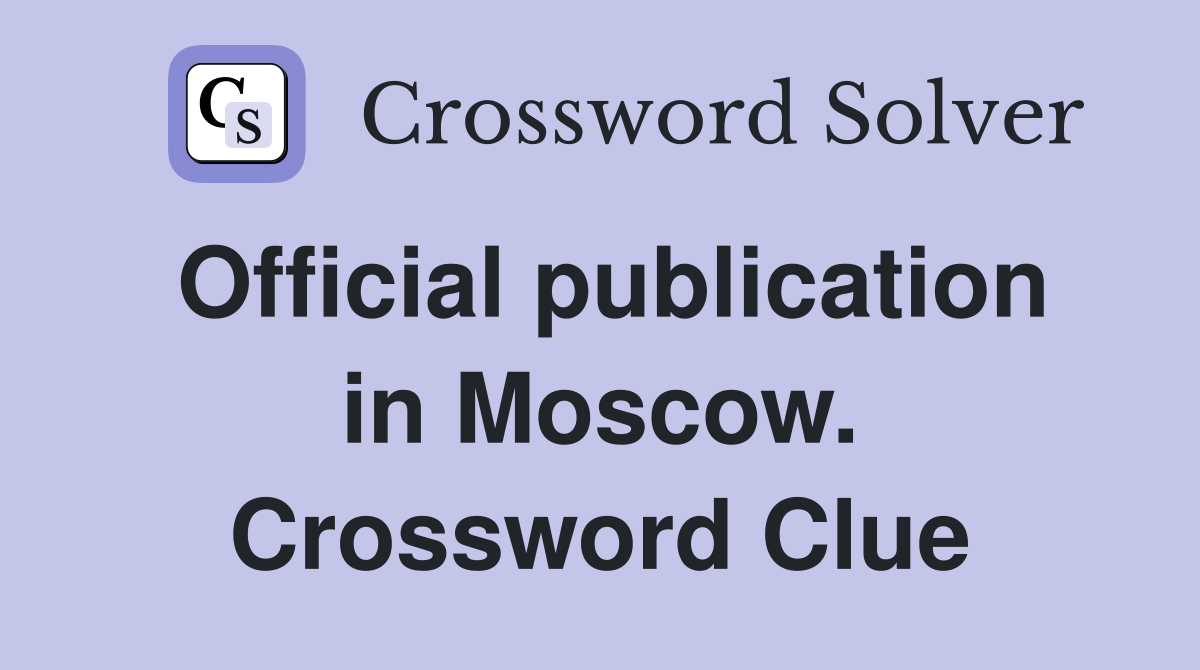 Official publication in Moscow. Crossword Clue