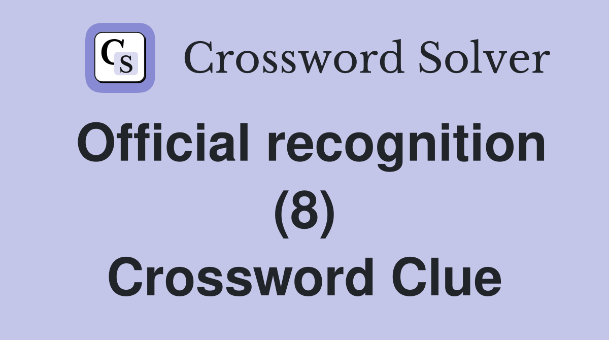 Official recognition (8) Crossword Clue