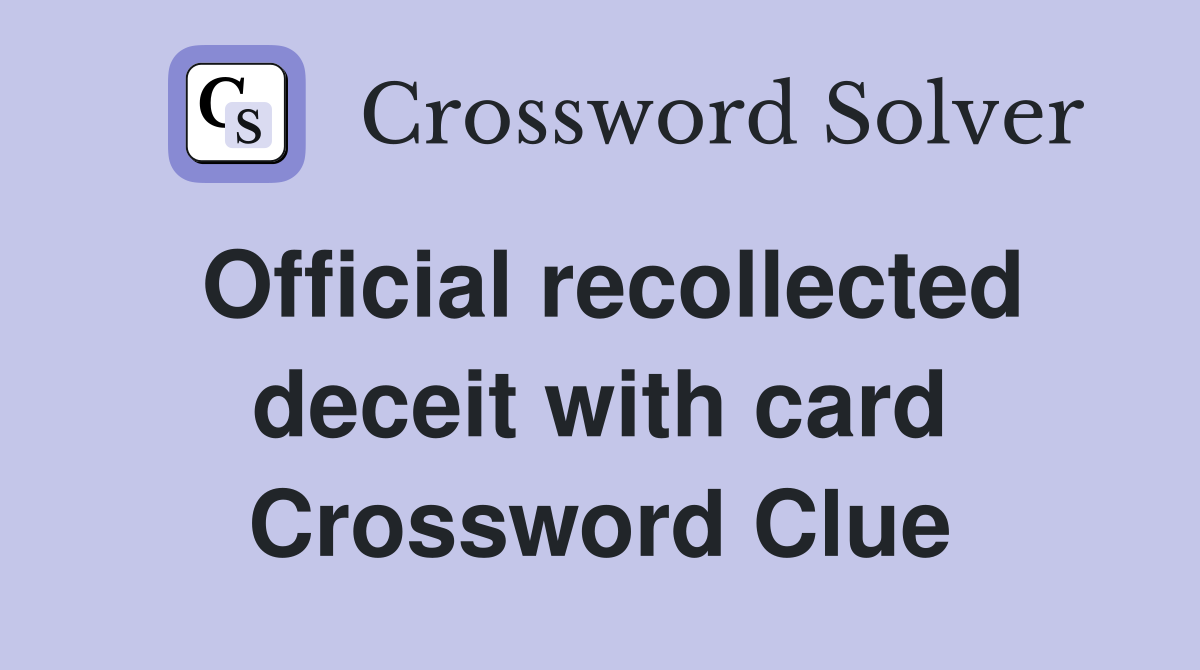 Official recollected deceit with card Crossword Clue
