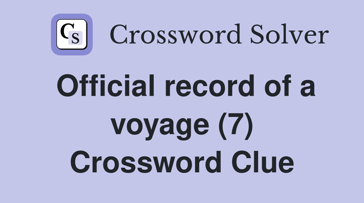 Official record of a voyage (7) Crossword Clue