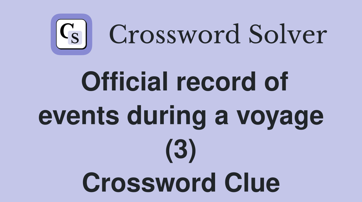 Official record of events during a voyage (3) Crossword Clue