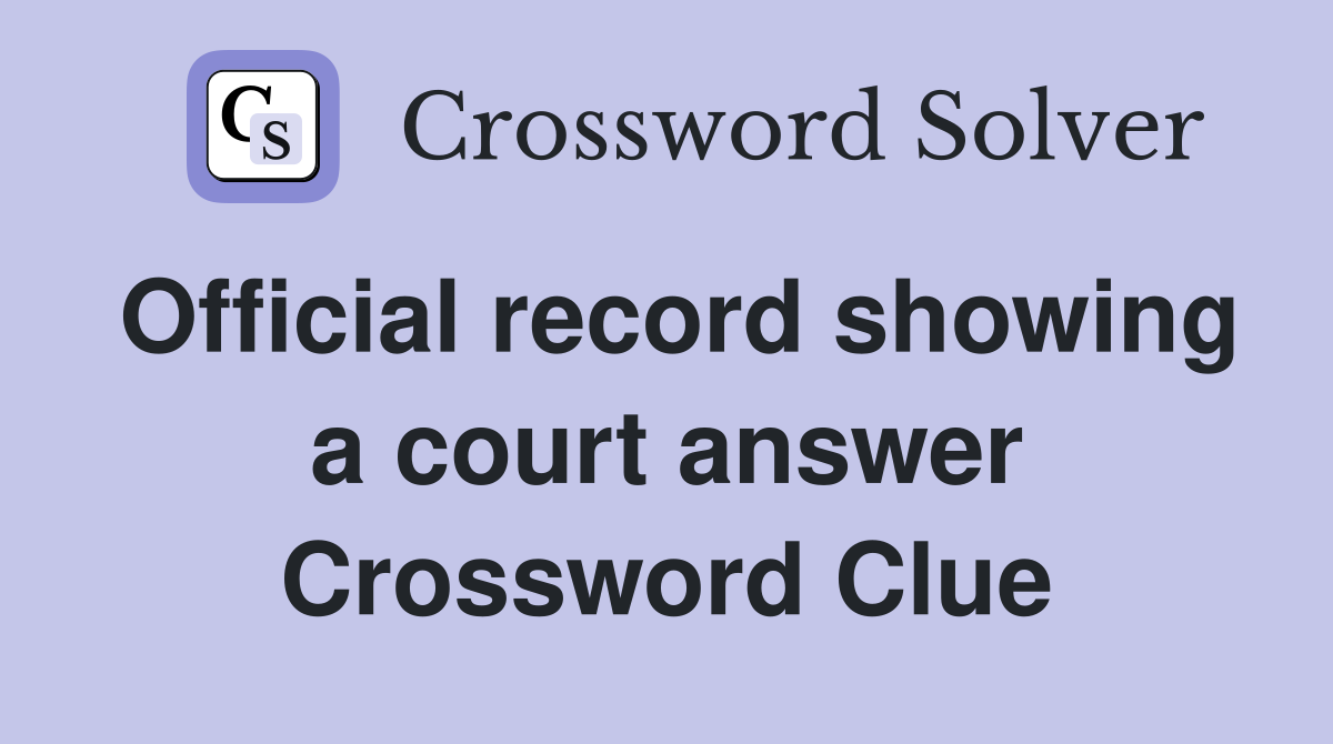 Official record showing a court answer Crossword Clue