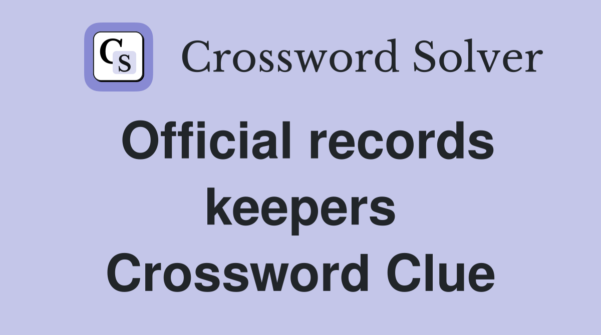 Official records keepers Crossword Clue
