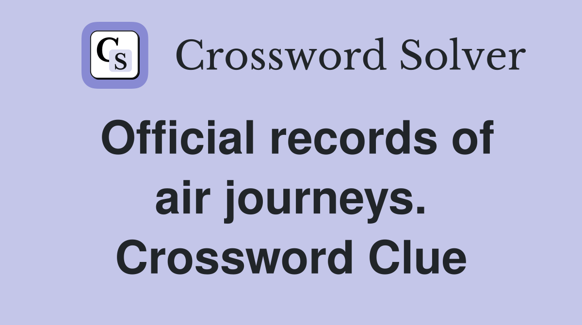 Official records of air journeys. Crossword Clue