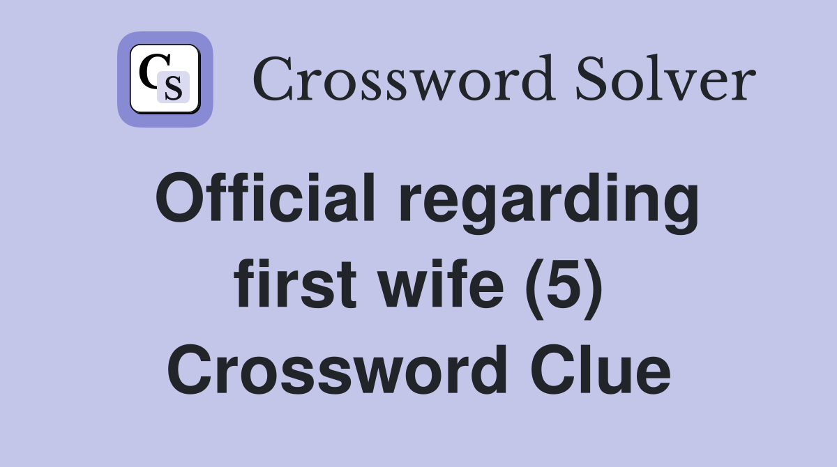 Official regarding first wife (5) Crossword Clue