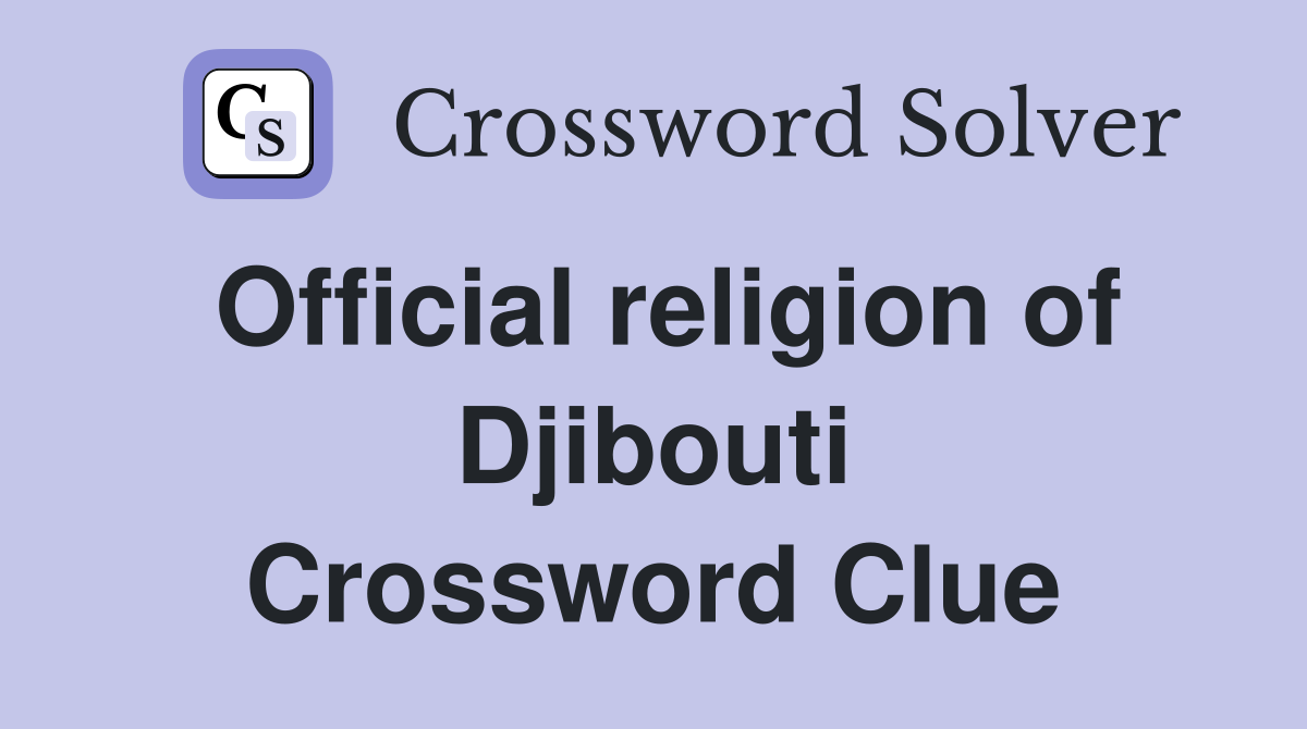 Official religion of Djibouti Crossword Clue