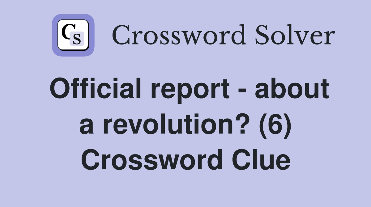Official report - about a revolution? (6) Crossword Clue