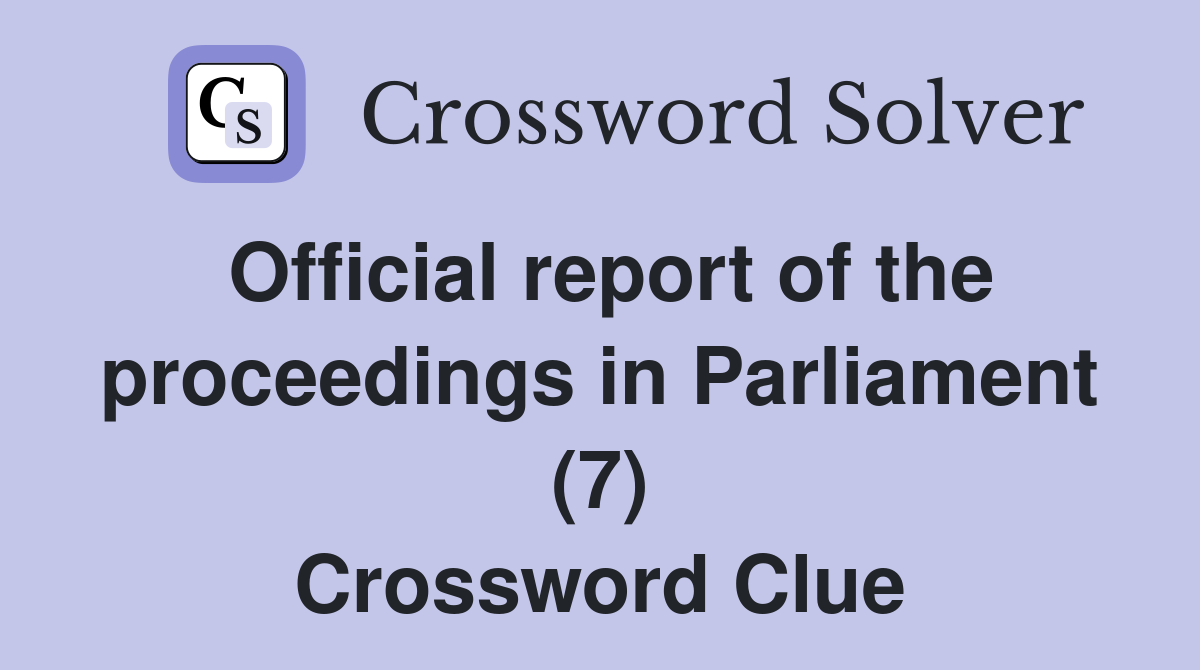 Official report of the proceedings in Parliament (7) Crossword Clue