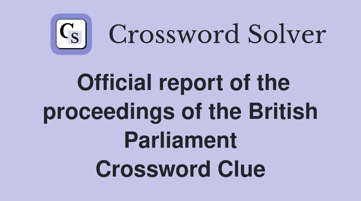 Official report of the proceedings of the British Parliament Crossword Clue