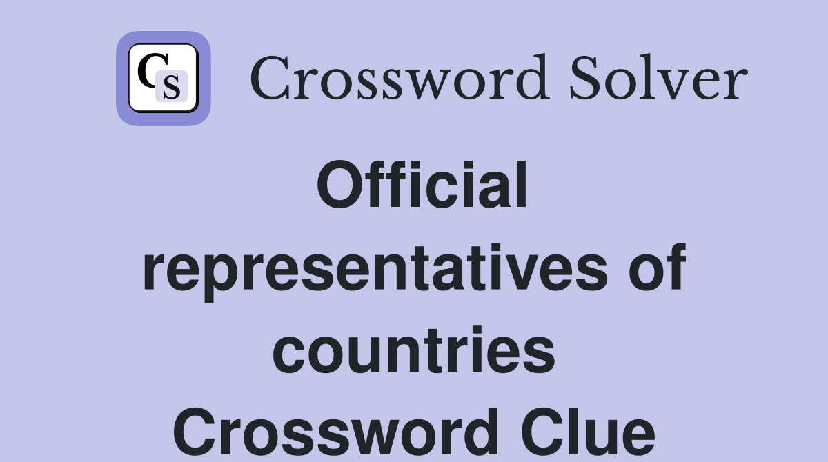 Official representatives of countries Crossword Clue