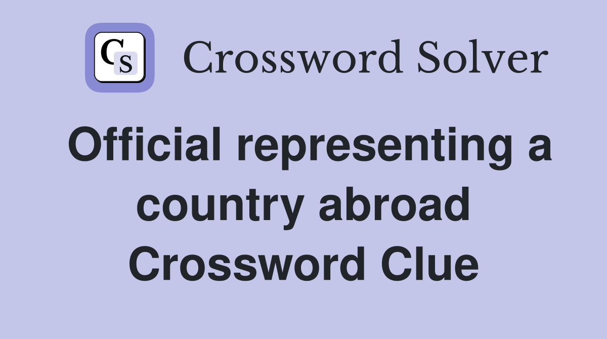 Official representing a country abroad Crossword Clue