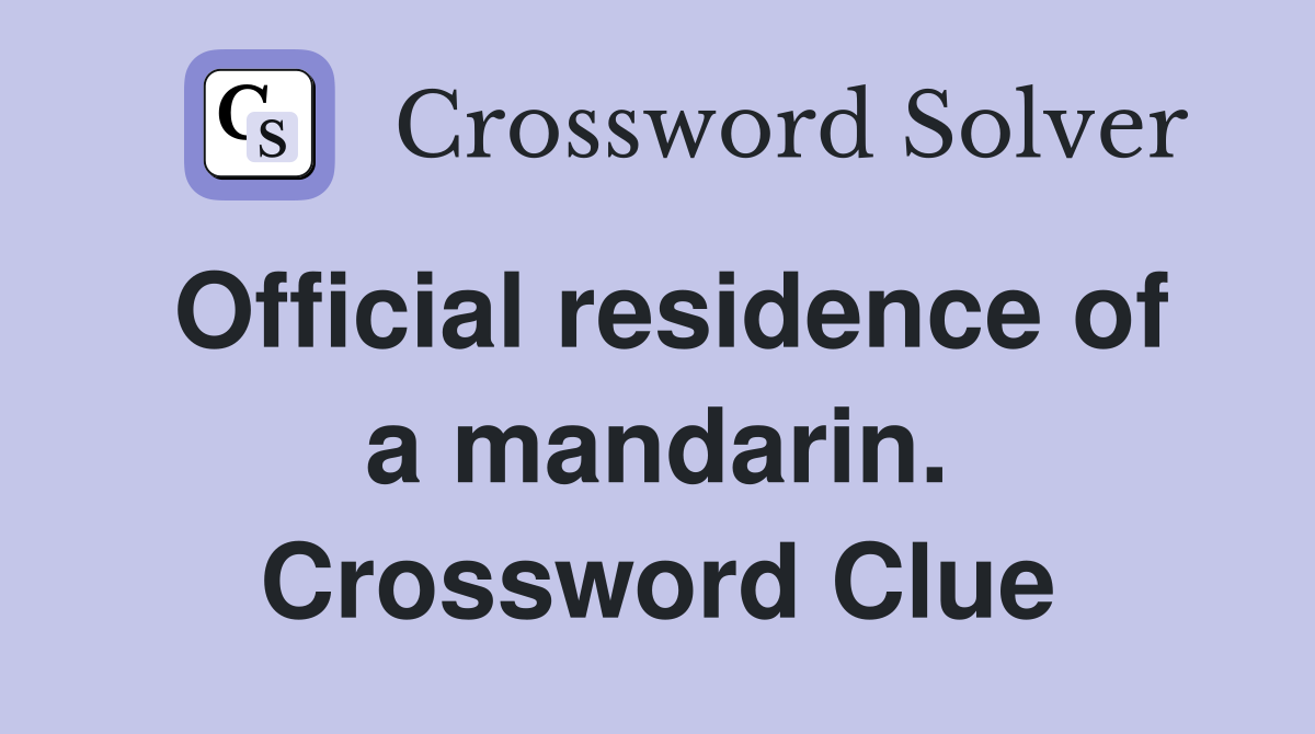 Official residence of a mandarin. Crossword Clue